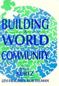 Building A World Community di Levi Fragell, Rob Teilman edito da Prometheus Books
