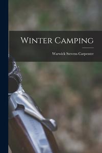 Winter Camping di Warwick Stevens Carpenter edito da LEGARE STREET PR