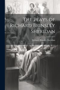 The Plays of Richard Brinsley Sheridan di Richard Brinsley Sheridan edito da LEGARE STREET PR