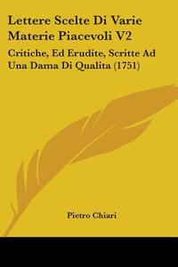 Lettere Scelte Di Varie Materie Piacevoli V2 di Pietro Chiari edito da Kessinger Publishing Co