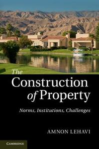 The Construction of Property di Amnon Lehavi edito da Cambridge University Press