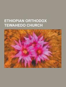 Ethiopian Orthodox Tewahedo Church di Source Wikipedia edito da University-press.org