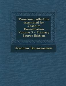 Panorama Collection Assembled by Joachim Bonnemaison Volume 3 - Primary Source Edition di Joachim Bonnemaison edito da Nabu Press