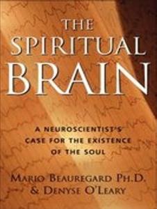 The Spiritual Brain: A Neuroscientist's Case for the Existence of the Soul di Mario Beauregard, Denyse O'Leary edito da Tantor Media Inc
