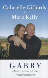 Gabby: A Story of Courage and Hope di Gabrielle D. Giffords, Mark Kelly edito da Thorndike Press