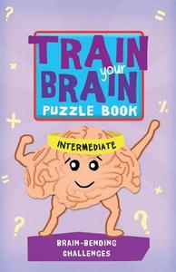 Train Your Brain: Brain-Bending Challenges: Intermediate di Robert Allen, Harold Gale, Carolyn Skitt edito da BES PUB