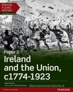 Edexcel A Level History, Paper 3: Ireland And The Union C1774-1923 Student Book + Activebook di Adam Kidson edito da Pearson Education Limited