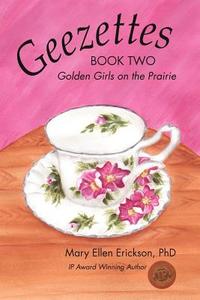 Geezettes Book Two: Golden Girls on the Prairie di Mary Ellen Erickson edito da AUTHORHOUSE