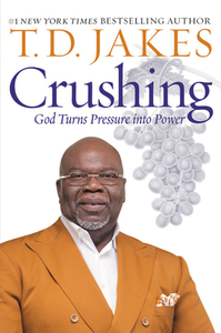 Crushing: God Turns Pressure Into Power di T. D. Jakes edito da FAITHWORDS