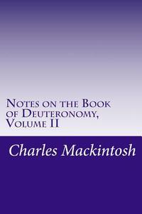 Notes on the Book of Deuteronomy, Volume II di Charles Henry Mackintosh edito da Createspace