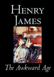 The Awkward Age by Henry James, Fiction, Literary di Henry Jr. James edito da Wildside Press