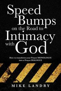 Speed Bumps on the Road to Intimacy with God di Mike Landry edito da XULON PR