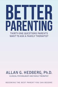 BETTER PARENTING: THIRTY-ONE QUESTIONS P di ALLAN HEDBERG PH.D. edito da LIGHTNING SOURCE UK LTD