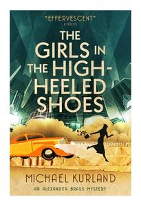 The Girls in the High-Heeled Shoes: An Alexander Brass Mystery 2 di Michael Kurland edito da TITAN BOOKS