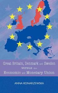 Great Britain, Denmark and Sweden Versus the Economic and Monetary Union di Anna Konarzewska edito da New Generation Publishing
