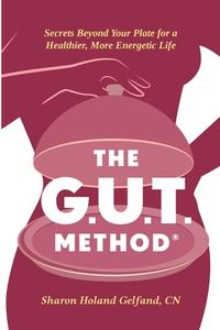 The GUT Method di Sharon Holand Gelfand Cn edito da LIGHTNING SOURCE INC