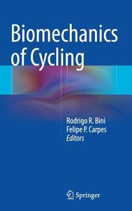Biomechanics of Cycling di Rodrigo Bini edito da Springer-Verlag GmbH