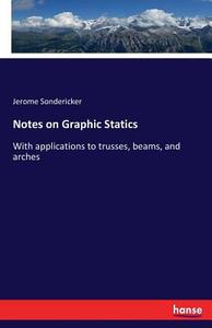Notes on Graphic Statics di Jerome Sondericker edito da hansebooks