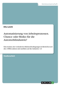 Automatisierung von Arbeitsprozessen. Chance oder Risiko für die Automobilindustrie? di Ella Leicht edito da GRIN Verlag
