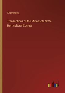 Transactions of the Minnesota State Horticultural Society di Anonymous edito da Outlook Verlag