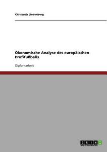 Ökonomische Analyse des europäischen Profifußballs di Christoph Lindenberg edito da GRIN Verlag