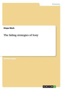 The Failing Strategies Of Sony di Klope Mark edito da Grin Publishing