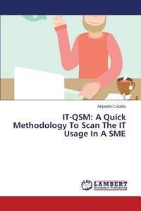 IT-QSM: A Quick Methodology To Scan The IT Usage In A SME di Alejandro Cataldo edito da LAP Lambert Academic Publishing