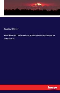 Geschichte des Zinsfusses im griechisch-römischen Alterum bis auf Justinian di Gustav Billeter edito da hansebooks