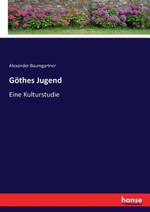 Göthes Jugend di Alexander Baumgartner edito da hansebooks
