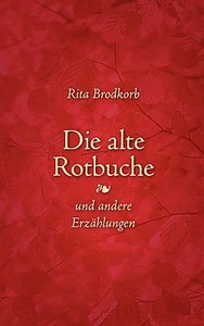 Die Alte Rotbuche Und Andere Erz Hlunge di Rita Brodkorb edito da Books on Demand