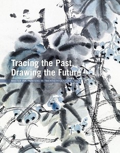 Tracing the Past, Drawing the Future: Master Ink Painters in Twentieth-Century China di Xiaoneng Yang edito da 5 CONTINENTS ED