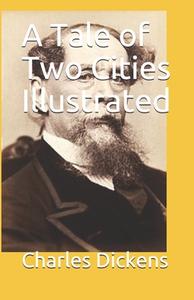 A Tale Of Two Cities Illustrated di Charles Dickens edito da Independently Published