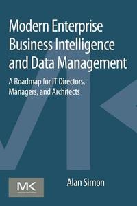 Modern Enterprise Business Intelligence and Data Management di Alan (Senior Lecturer Simon edito da Elsevier Science & Technology