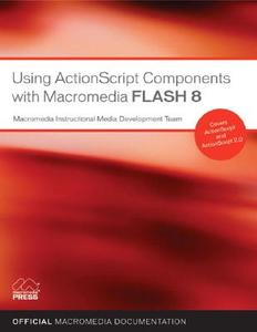 Using Actionscript 2.0 Components With Macromedia Flash 8 di Bob Berry, Jen DeHaan, Peter DeHaan, David Jacowitz, Wade Pickett edito da Pearson Education (us)