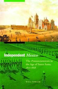 Independent Mexico di Will Fowler edito da University of Nebraska Press