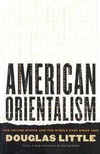 American Orientalism di Douglas Little edito da University Of North Carolina Press