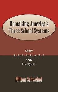 Remaking America's Three School Systems di Milton Schwebel edito da Rowman & Littlefield
