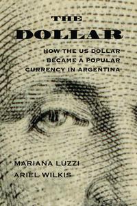 The Dollar di Ariel Wilkis, Mariana Luzzi edito da University Of New Mexico Press