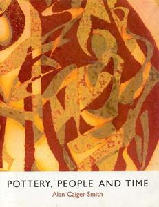 Pottery, People And Time di Alan Caiger-Smith edito da Richard Dennis