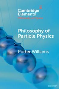Philosophy Of Particle Physics di Porter Williams edito da Cambridge University Press
