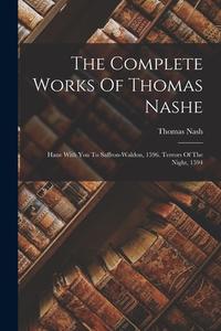 The Complete Works Of Thomas Nashe: Haue With You To Saffron-waldon, 1596. Terrors Of The Night, 1594 di Thomas Nash edito da LEGARE STREET PR