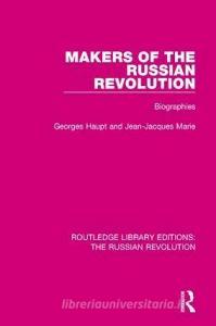 Makers of the Russian Revolution di Georges Haupt, Jean-Jacques Marie edito da Taylor & Francis Ltd
