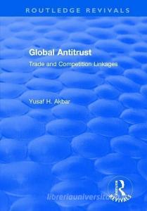 Global Antitrust di Yusaf H. Akbar edito da Taylor & Francis Ltd