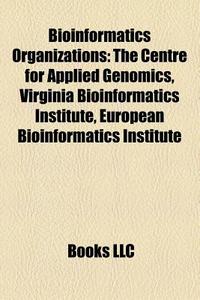 Bioinformatics Organizations: The Centre di Books Llc edito da Books LLC, Wiki Series