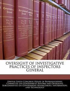 Oversight Of Investigative Practices Of Inspectors General edito da Bibliogov