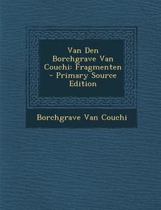 Van Den Borchgrave Van Couchi: Fragmenten - Primary Source Edition di Borchgrave Van Couchi edito da Nabu Press