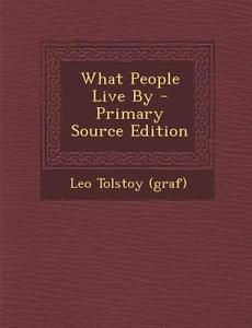 What People Live by di Leo Tolstoy (Graf) edito da Nabu Press