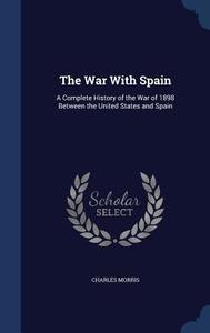 The War With Spain di Charles Morris edito da Sagwan Press