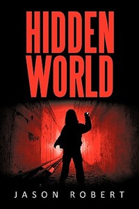 Hidden World di Jason Robert edito da iUniverse