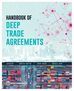 Handbook Of Deep Trade Agreements di Aaditya Mattoo, Nadia Rocha, Michele Ruta edito da World Bank Publications
